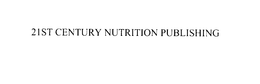 21ST CENTURY NUTRITION PUBLISHING trademark