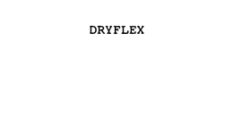 DRYFLEX trademark