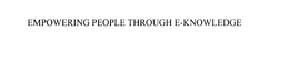 EMPOWERING PEOPLE THROUGH E-KNOWLEDGE trademark