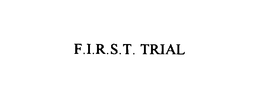 F.I.R.S.T. TRIAL trademark