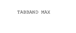 TABBAND MAX trademark