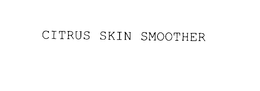 CITRUS SKIN SMOOTHER trademark