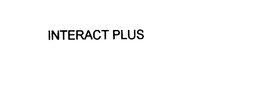 INTERACT PLUS trademark