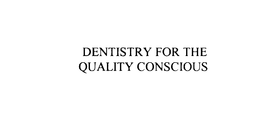DENTISTRY FOR THE QUALITY CONSCIOUS trademark