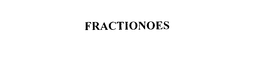 FRACTIONOES trademark