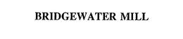 BRIDGEWATER MILL trademark