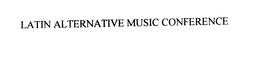 LATIN ALTERNATIVE MUSIC CONFERENCE trademark