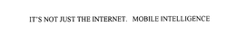 IT'S NOT JUST THE INTERNET. MOBILE INTELLIGENCE trademark