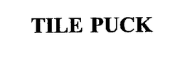 TILE PUCK trademark