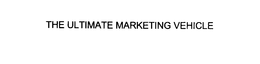 THE ULTIMATE MARKETING VEHICLE trademark