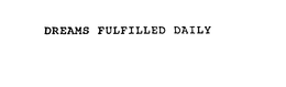 DREAMS FULFILLED DAILY trademark