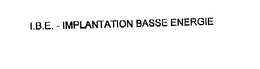 I.B.E. - IMPLANTATION BASSE ENERGIE trademark