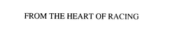 FROM THE HEART OF RACING trademark