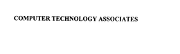 COMPUTER TECHNOLOGY ASSOCIATES trademark
