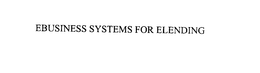 EBUSINESS SYSTEMS FOR ELENDING trademark