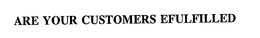 ARE YOUR CUSTOMERS EFULFILLED trademark