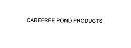 CAREFREE POND PRODUCTS trademark