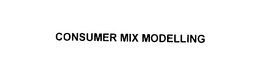 CONSUMER MIX MODELLING trademark