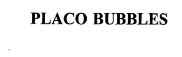 PLACO BUBBLES trademark