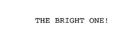 THE BRIGHT ONE! trademark