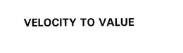 VELOCITY TO VALUE trademark