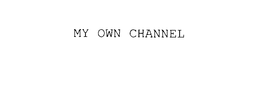 MY OWN CHANNEL trademark