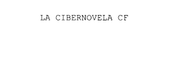 LA CIBERNOVELA CF trademark