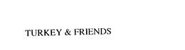 TURKEY & FRIENDS trademark