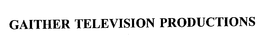 GAITHER TELEVISION PRODUCTIONS trademark