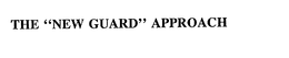 THE "NEW GUARD" APPROACH trademark
