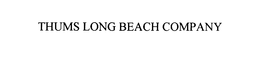 THUMS LONG BEACH COMPANY trademark