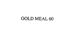 GOLD MEAL 60 trademark