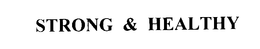 STRONG & HEALTHY trademark