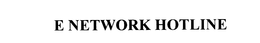 E NETWORK HOTLINE trademark
