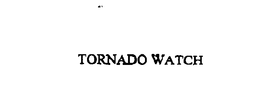 TORNADO WATCH trademark