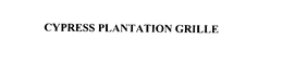CYPRESS PLANTATION GRILLE trademark