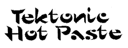 TEKTONIC HOT PASTE trademark