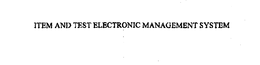 ITEM AND TEST ELECTRONIC MANAGEMENT SYSTEM trademark