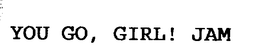 YOU GO, GIRL! JAM trademark