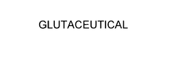 GLUTACEUTICAL trademark