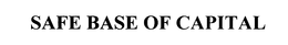 SAFE BASE OF CAPITAL trademark