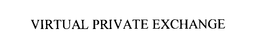 VIRTUAL PRIVATE EXCHANGE trademark