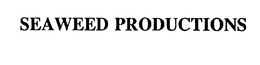 SEAWEED PRODUCTIONS trademark