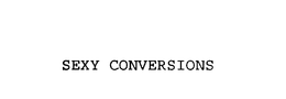 SEXY CONVERSIONS trademark