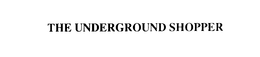 THE UNDERGROUND SHOPPER trademark