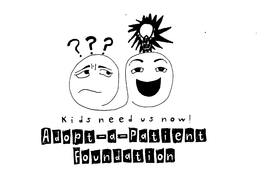 KIDS NEED US NOW! ADOPT-A- PATIENT FOUNDATION trademark