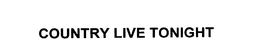 COUNTRY LIVE TONIGHT trademark