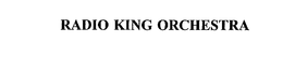 RADIO KING ORCHESTRA trademark