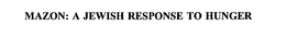 MAZON: A JEWISH RESPONSE TO HUNGER trademark