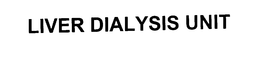 LIVER DIALYSIS UNIT trademark
